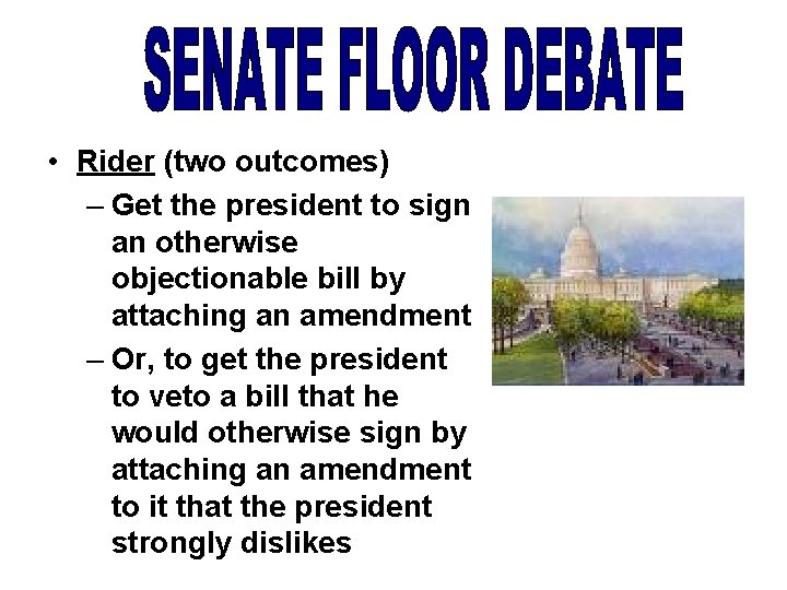  • Rider (two outcomes) – Get the president to sign an otherwise objectionable