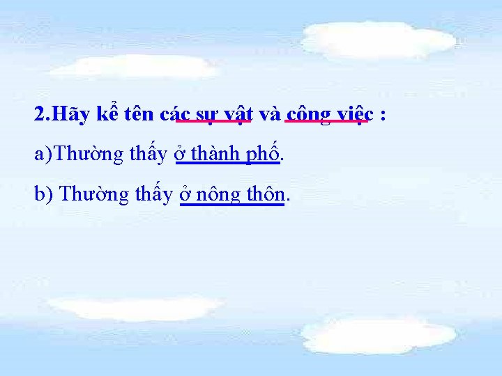 2. Hãy kể tên các sự vật và công việc : a) Thường thấy