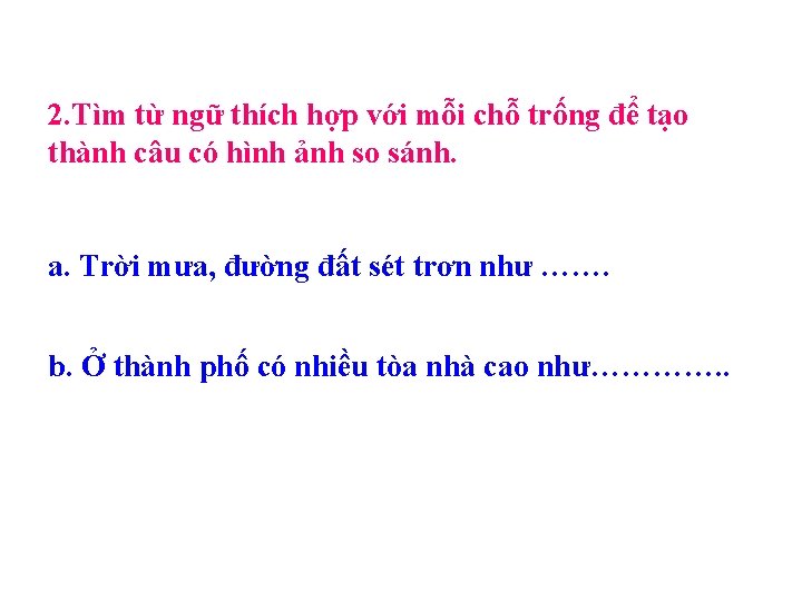 2. Tìm từ ngữ thích hợp với mỗi chỗ trống để tạo thành câu