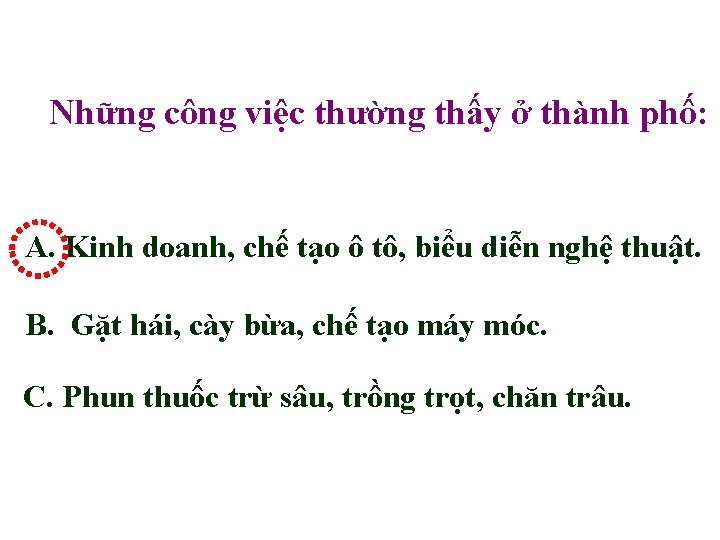 Những công việc thường thấy ở thành phố: A. Kinh doanh, chế tạo ô