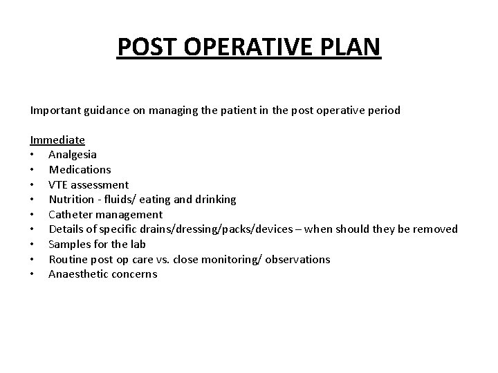 POST OPERATIVE PLAN Important guidance on managing the patient in the post operative period