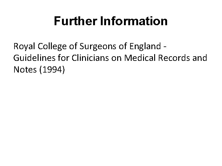 Further Information Royal College of Surgeons of England Guidelines for Clinicians on Medical Records
