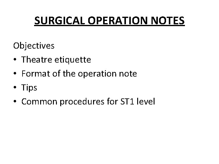 SURGICAL OPERATION NOTES Objectives • Theatre etiquette • Format of the operation note •