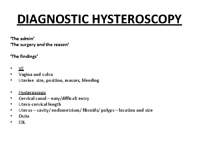 DIAGNOSTIC HYSTEROSCOPY ‘The admin’ ‘The surgery and the reason’ ‘The findings’ • • •
