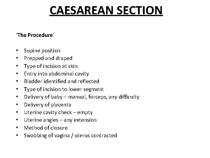 CAESAREAN SECTION ‘The Procedure’ • • • Supine position Prepped and draped Type of