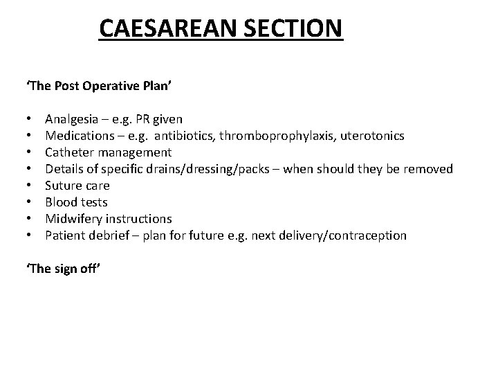 CAESAREAN SECTION ‘The Post Operative Plan’ • • Analgesia – e. g. PR given
