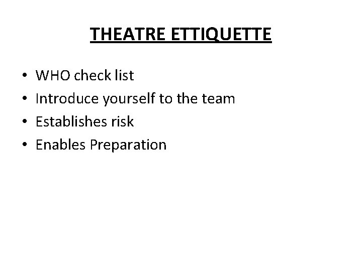 THEATRE ETTIQUETTE • • WHO check list Introduce yourself to the team Establishes risk
