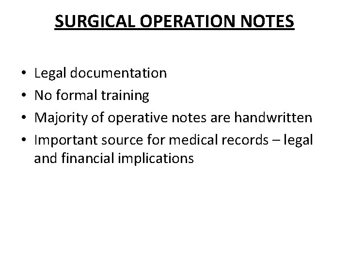 SURGICAL OPERATION NOTES • • Legal documentation No formal training Majority of operative notes