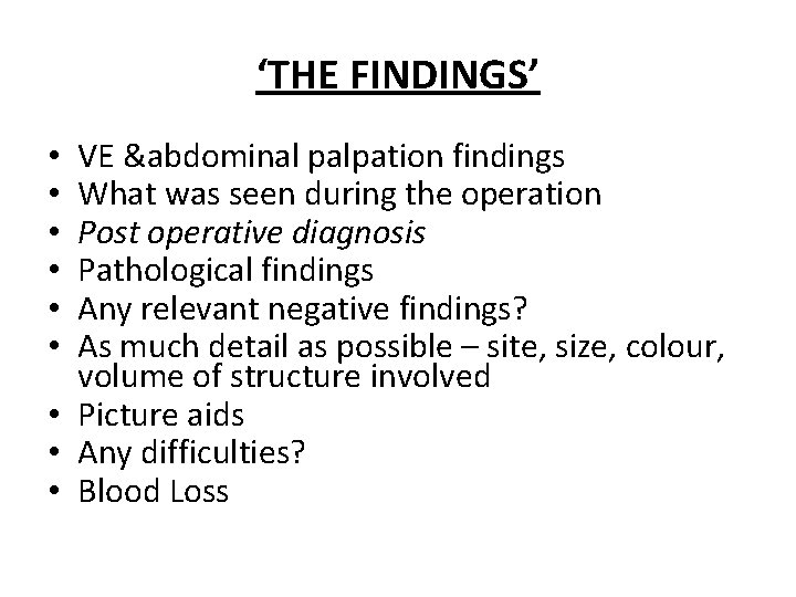 ‘THE FINDINGS’ VE &abdominal palpation findings What was seen during the operation Post operative