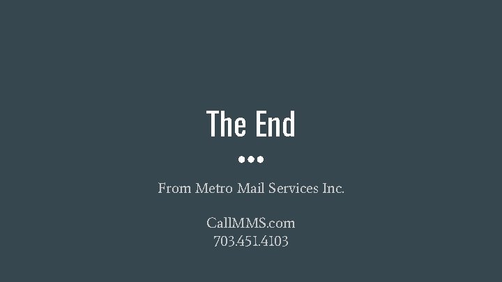 The End From Metro Mail Services Inc. Call. MMS. com 703. 451. 4103 