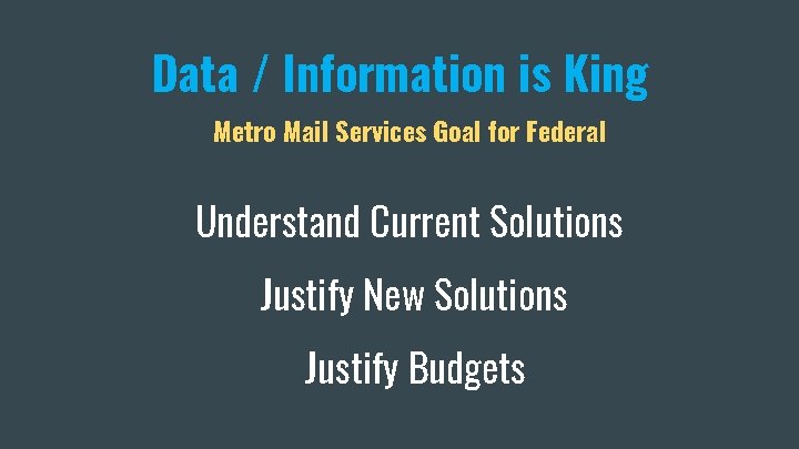 Data / Information is King Metro Mail Services Goal for Federal Understand Current Solutions