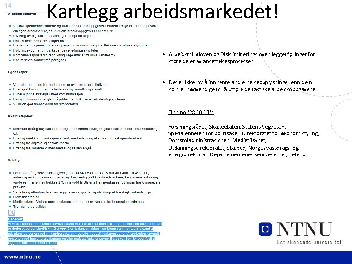 14 Kartlegg arbeidsmarkedet! • Arbeidsmiljøloven og Diskrimineringsloven legger føringer for store deler av ansettelsesprosessen.