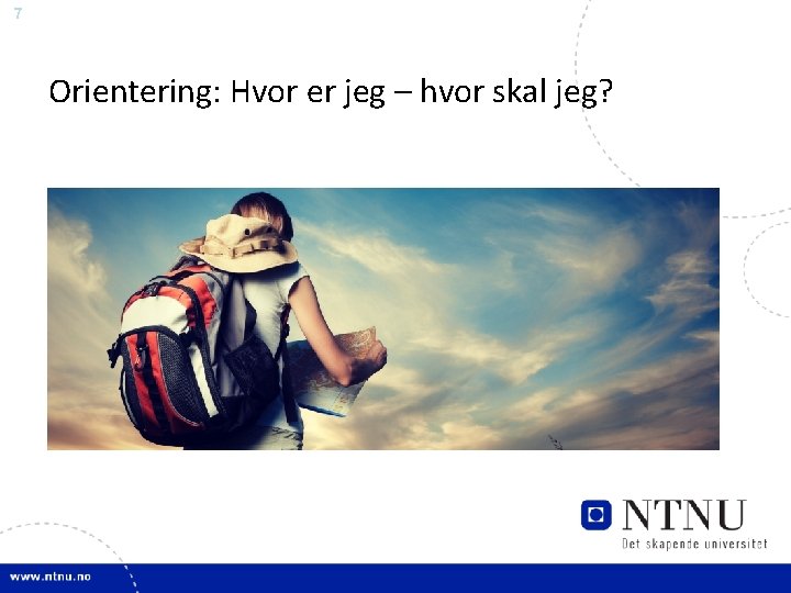 7 Orientering: Hvor er jeg – hvor skal jeg? 