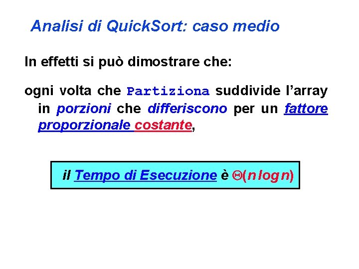 Analisi di Quick. Sort: caso medio In effetti si può dimostrare che: ogni volta