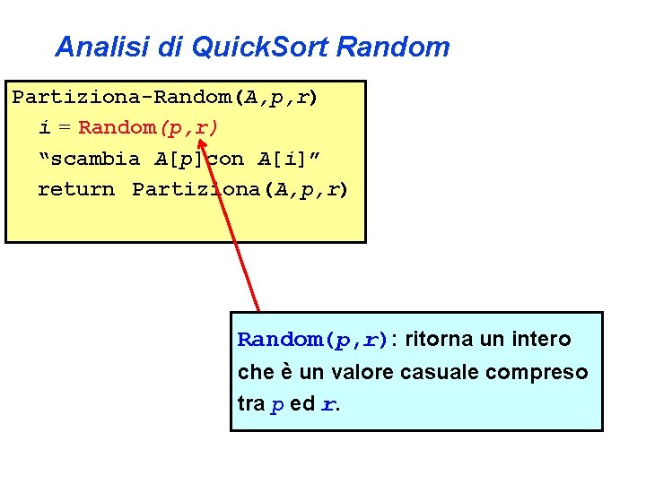 Analisi di Quick. Sort Random Partiziona-Random(A, p, r) i = Random(p, r) “scambia A[p]con