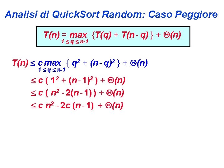 Analisi di Quick. Sort Random: Caso Peggiore T(n) = max {T(q) + T(n -