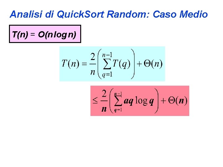 Analisi di Quick. Sort Random: Caso Medio T(n) = O(n log n) 