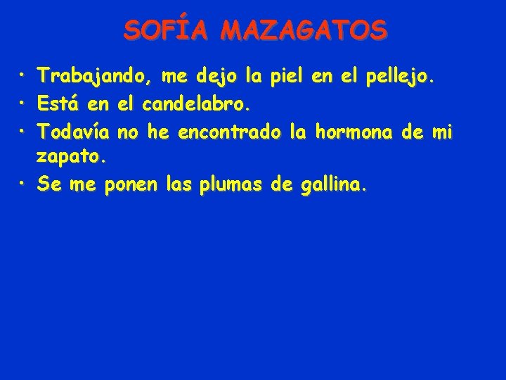 SOFÍA MAZAGATOS • • • Trabajando, me dejo la piel en el pellejo. Está