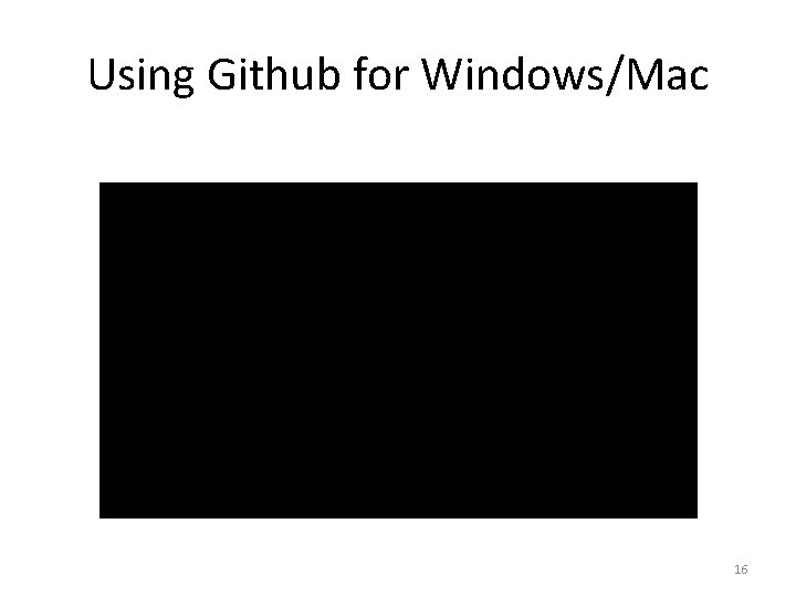 Using Github for Windows/Mac 16 