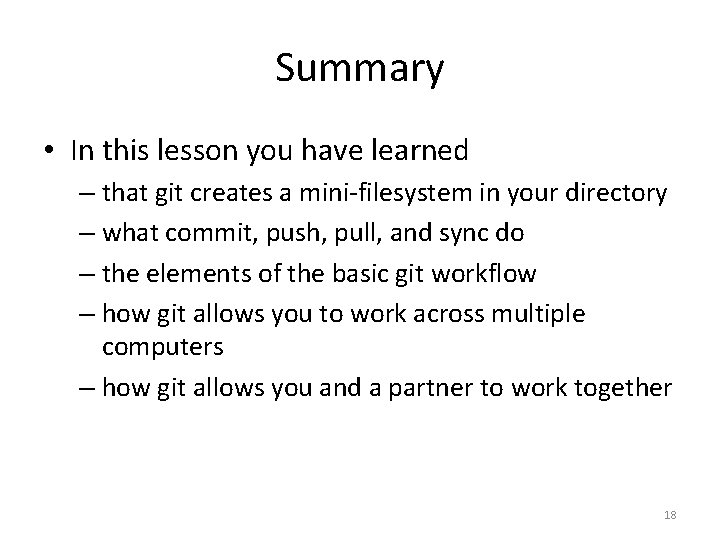 Summary • In this lesson you have learned – that git creates a mini-filesystem