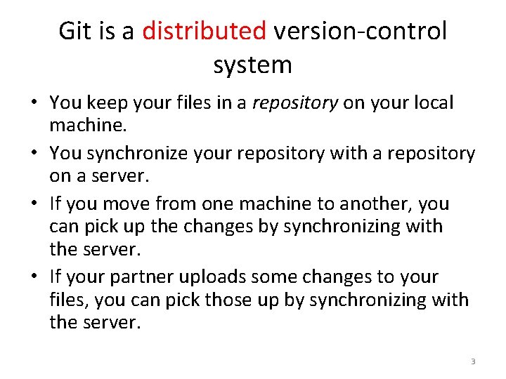 Git is a distributed version-control system • You keep your files in a repository