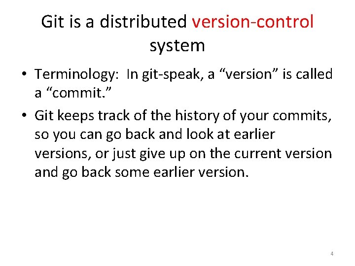 Git is a distributed version-control system • Terminology: In git-speak, a “version” is called