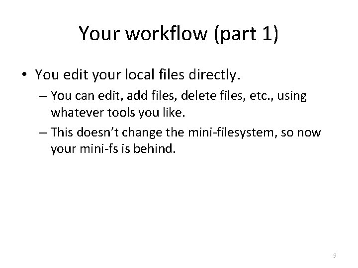 Your workflow (part 1) • You edit your local files directly. – You can