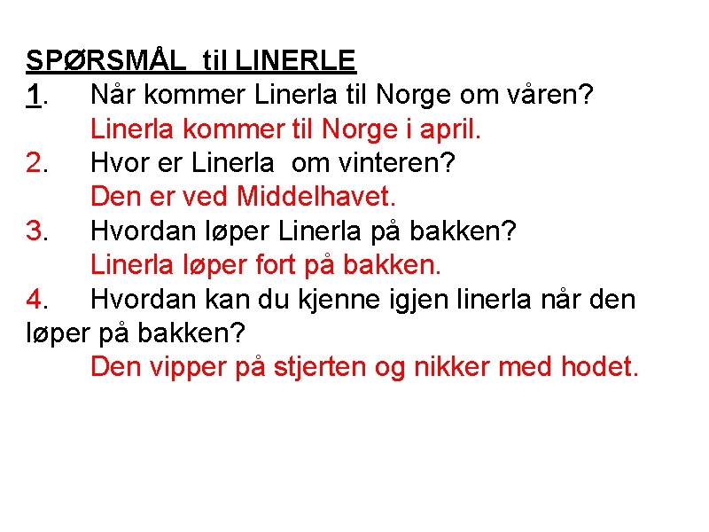 SPØRSMÅL til LINERLE 1. Når kommer Linerla til Norge om våren? Linerla kommer til