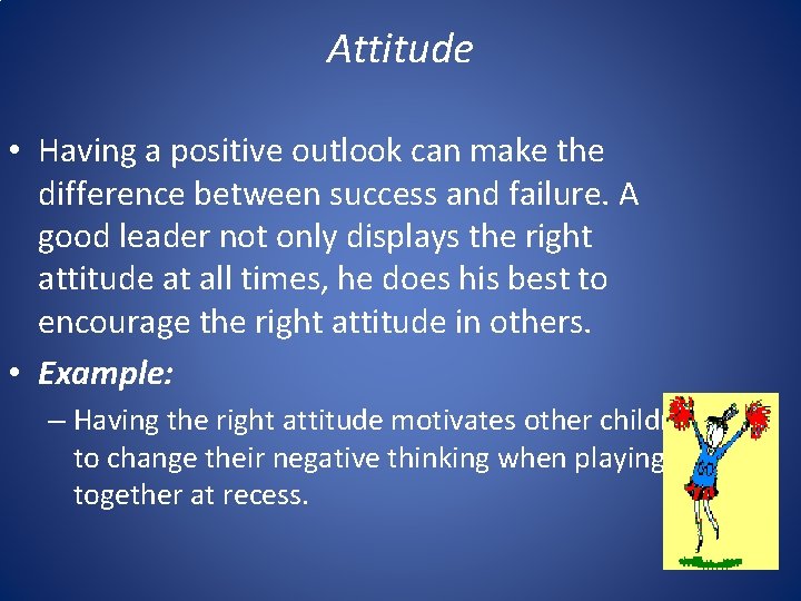 Attitude • Having a positive outlook can make the difference between success and failure.