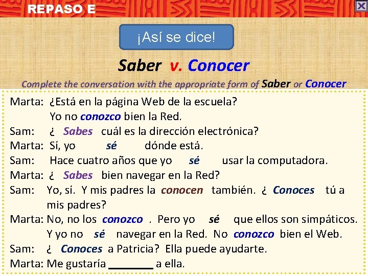 REPASO E ¡Así se dice! Saber v. Conocer Complete the conversation with the appropriate