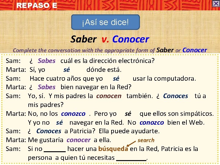 REPASO E ¡Así se dice! Saber v. Conocer Complete the conversation with the appropriate