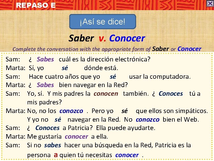 REPASO E ¡Así se dice! Saber v. Conocer Complete the conversation with the appropriate