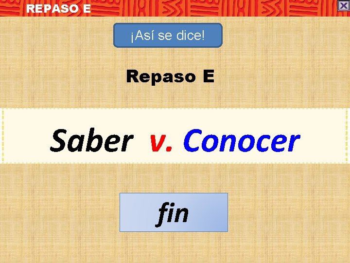 REPASO E ¡Así se dice! Repaso E Saber v. Conocer fin 