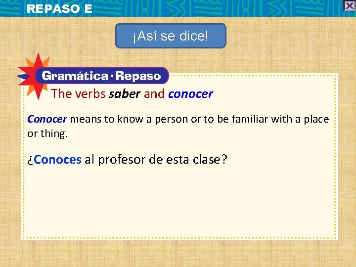 REPASO E ¡Así se dice! The verbs saber and conocer Conocer means to know