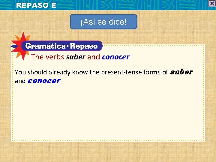 REPASO E ¡Así se dice! The verbs saber and conocer You should already know