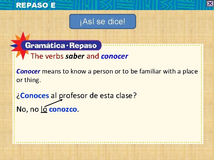 REPASO E ¡Así se dice! The verbs saber and conocer Conocer means to know