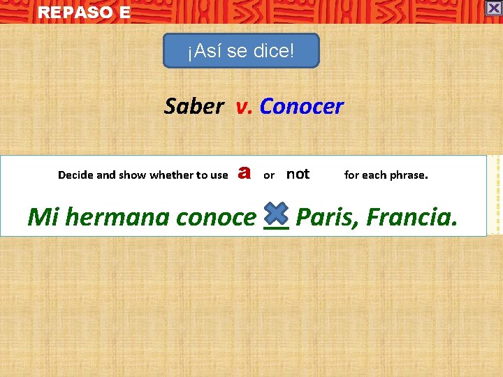 REPASO E ¡Así se dice! Saber v. Conocer Decide and show whether to use