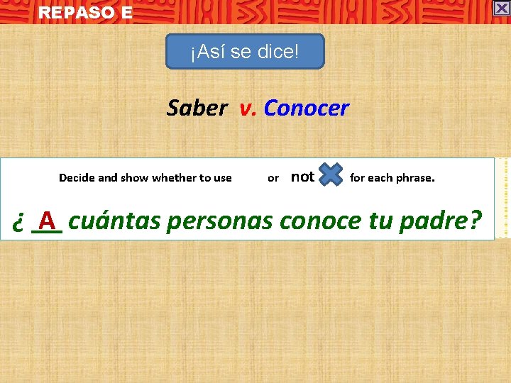 REPASO E ¡Así se dice! Saber v. Conocer Decide and show whether to use