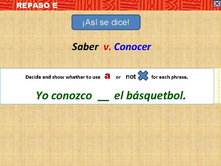 REPASO E ¡Así se dice! Saber v. Conocer Decide and show whether to use