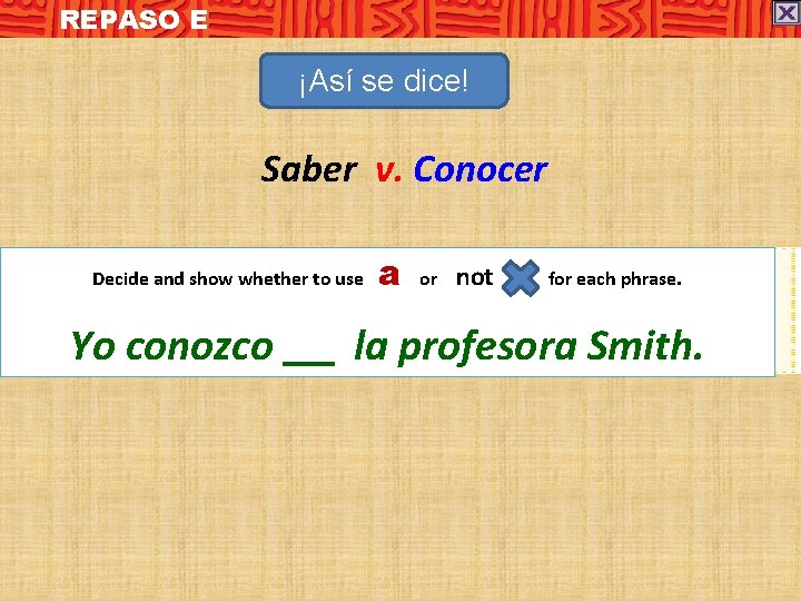 REPASO E ¡Así se dice! Saber v. Conocer Decide and show whether to use