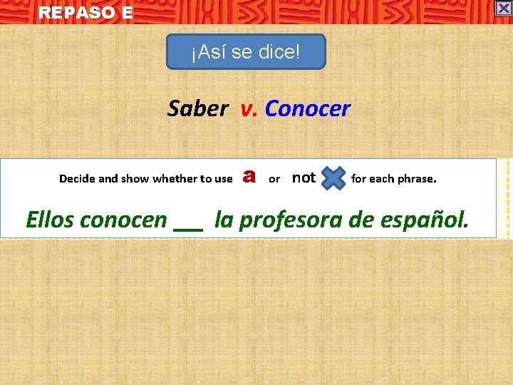 REPASO E ¡Así se dice! Saber v. Conocer Decide and show whether to use