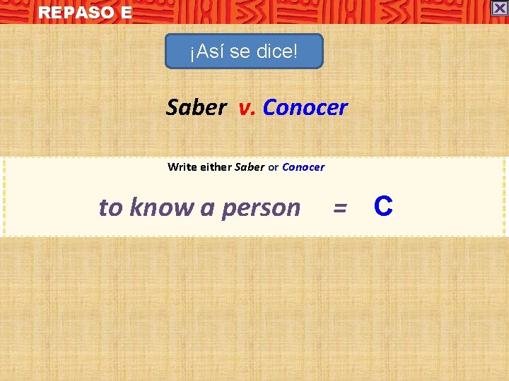 REPASO E ¡Así se dice! Saber v. Conocer Write either Saber or Conocer to