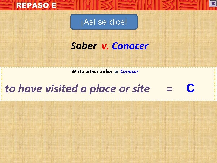 REPASO E ¡Así se dice! Saber v. Conocer Write either Saber or Conocer to