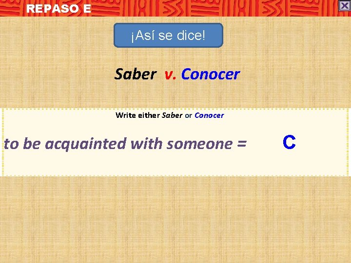 REPASO E ¡Así se dice! Saber v. Conocer Write either Saber or Conocer to