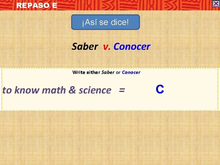 REPASO E ¡Así se dice! Saber v. Conocer Write either Saber or Conocer to