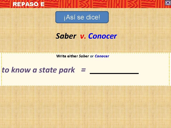 REPASO E ¡Así se dice! Saber v. Conocer Write either Saber or Conocer to