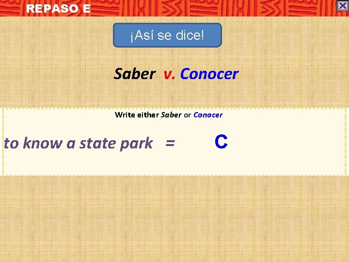 REPASO E ¡Así se dice! Saber v. Conocer Write either Saber or Conocer to