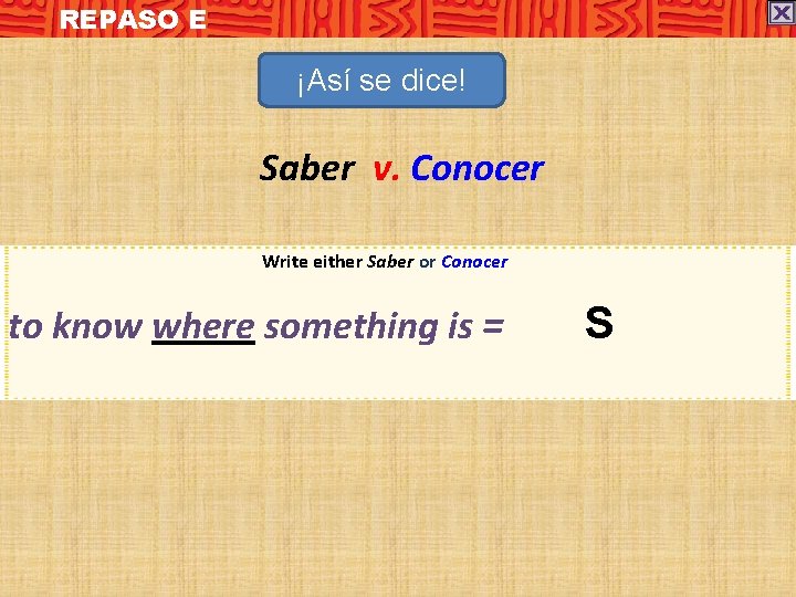 REPASO E ¡Así se dice! Saber v. Conocer Write either Saber or Conocer to