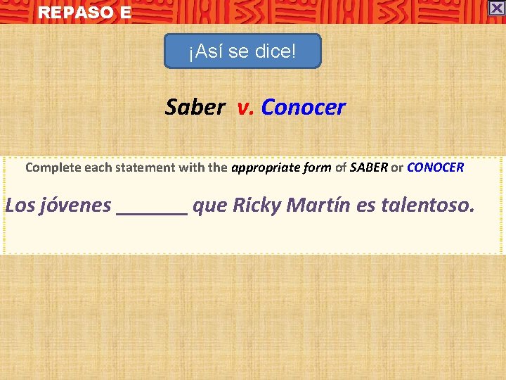 REPASO E ¡Así se dice! Saber v. Conocer Complete each statement with the appropriate