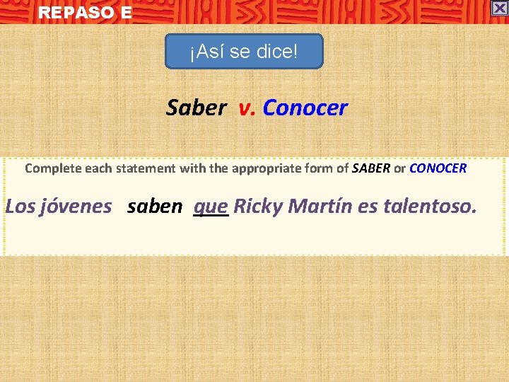REPASO E ¡Así se dice! Saber v. Conocer Complete each statement with the appropriate